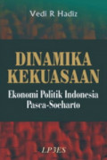 Dinamika kekuasaan, ekonomi-politik Indonesia pasca-Soeharto