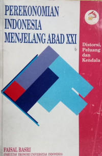 Perekonomian Indonesia Menjelang Abad XXI : Distorsi peluang dan kendala