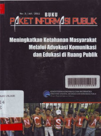 Buku Paket Informasi Publik : Meningkatkan Ketahanan Masyarakat Melalui Advokasi Komunikasi dan Edukasi di Ruang Publik