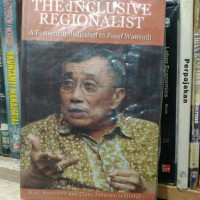 The Inclusive Regionalist : A Festschrift Dedicated to Jusuf Wanandi