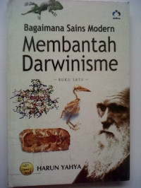 Bagaimana Sain Modern Membantah Darwinisme Buku I