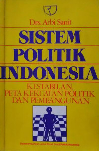 Sistem Politik Indonesia   : kestabilan , peta kekuatan politik dan pembangunan